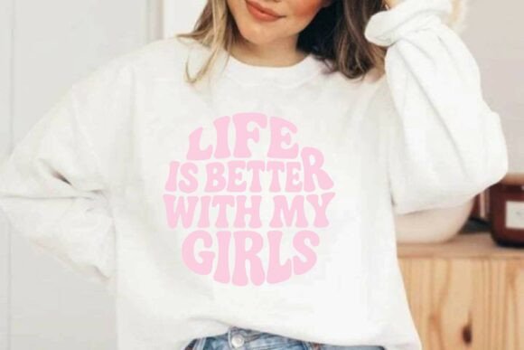 Life is Better with My Girls SVG T-Shirt